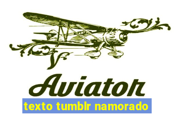 texto tumblr namorado